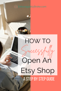 How To Successfully Open An Etsy Shop: A Step By Step Guide